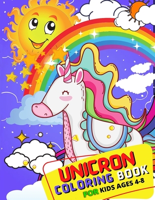 Unicorn Coloring Book for Kids 4-8: unicorn coloring book for kids 2021, Cute and Fun Children's Ages 4-8 and Up Unicorns, Rainbows, Flowers, Fairies, Cover Image