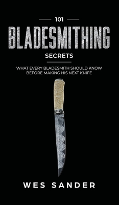 101 Bladesmithing Secrets: What Every Bladesmith Should Know Before Making His Next Knife Cover Image