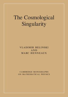 The Cosmological Singularity (Cambridge Monographs on Mathematical Physics)
