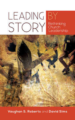 Leading by Story: Rethinking Church Leadership
