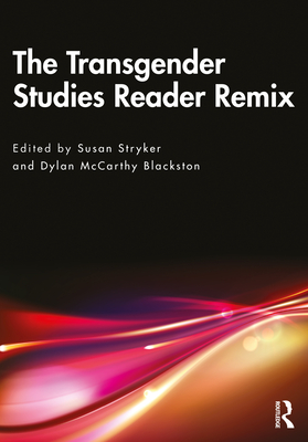 The Transgender Studies Reader Remix By Susan Stryker (Editor), Dylan McCarthy Blackston (Editor) Cover Image