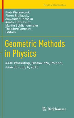 Geometric Methods in Physics: XXXII Workshop, Bialowieża, Poland, June 30-July 6, 2013 (Trends in Mathematics) Cover Image