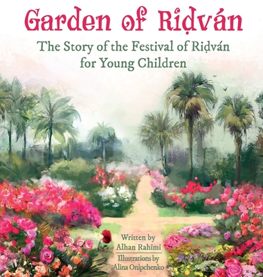 Garden of Ridván: The Story of the Festival of Ridván for Young Children (Baha'i Holy Days) Cover Image