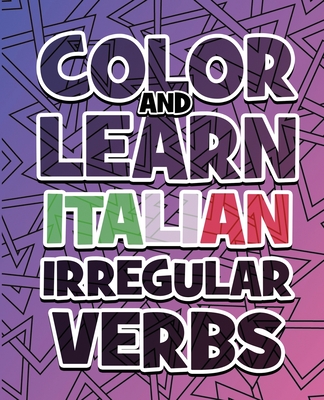 COLOR AND LEARN ITALIAN IRREGULAR VERBS - ALL You Need is Verbs: Learn Italian in a simple way - Color mandalas and irregular verbs - Coloring Book - Cover Image