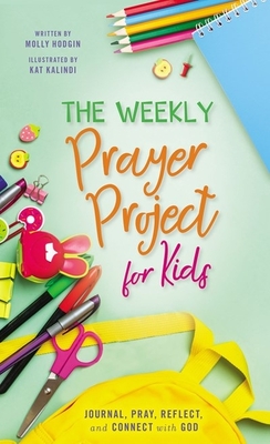 The Weekly Prayer Project for Kids: Journal, Pray, Reflect, and Connect with God By Kat Kalindi (Illustrator), Zondervan Cover Image