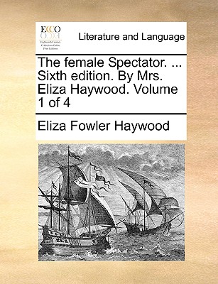 The Female Spectator.  Sixth Edition. by Mrs. Eliza Haywood