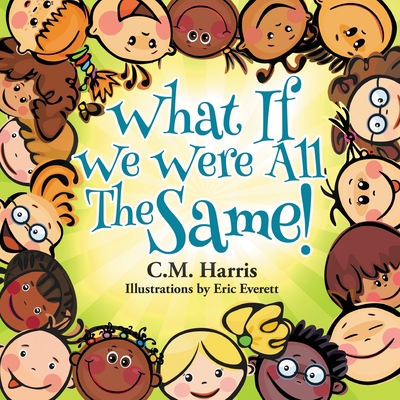 What If We Were All The Same!: A Children's Book About Ethnic Diversity and Inclusion Cover Image