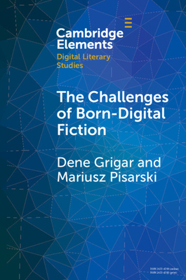 The Challenges of Born-Digital Fiction: Editions, Translations, and Emulations (Elements in Digital Literary Studies)