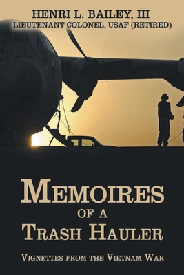Memoires of a Trash Hauler: Vignettes from the Vietnam War By Henri L. Bailey Cover Image