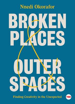 Broken Places & Outer Spaces: Finding Creativity in the Unexpected (TED Books) Cover Image