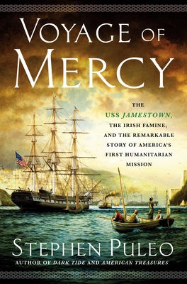 Voyage of Mercy: The USS Jamestown, the Irish Famine, and the Remarkable Story of America's First Humanitarian Mission Cover Image