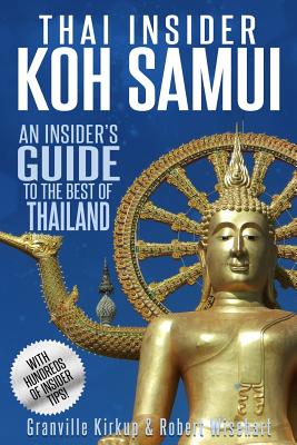 Thai Insider: Koh Samui: An Insider's Guide to the Best of Thailand By Robert Wisehart, Granville Kirkup Cover Image