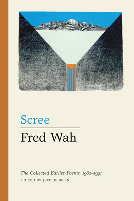 Scree: The Collected Earlier Poems, 1962-1991 By Jeff Derksen (Editor), Fred Wah Cover Image