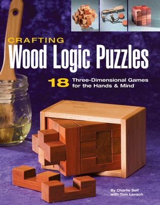 Crafting Wood Logic Puzzles: 18 Three-dimensional Games for the Hands and Mind Cover Image