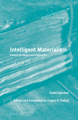 Intelligent Materialism: Essays on Hegel and Dialectics (Historical Materialism Book #181) Cover Image