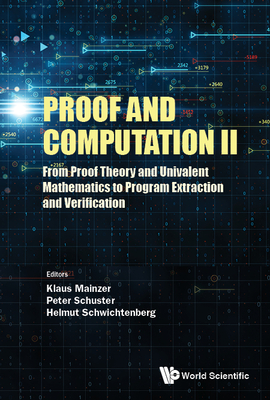Proof and Computation II: From Proof Theory and Univalent Mathematics to Program Extraction and Verification Cover Image