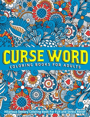 Sweary Coloring Book: Adult Cuss Word coloring book, Stress