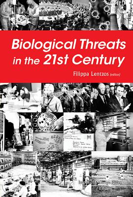 Biological Threats in the 21st Century: The Politics, People, Science and Historical Roots By Filippa Lentzos (Editor) Cover Image