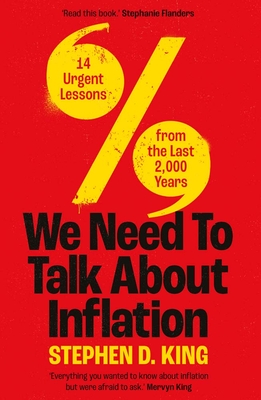 We Need to Talk About Inflation: 14 Urgent Lessons from the Last 2,000 Years By Stephen D. King Cover Image
