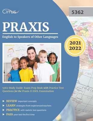 Praxis English to Speakers of Other Languages 5362 Study Guide: Exam Prep Book with Practice Test Questions for the Praxis II ESOL Examination By Cirrus Cover Image