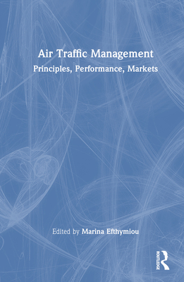 Air Traffic Management: Principles, Performance, Markets By Marina Efthymiou (Editor) Cover Image