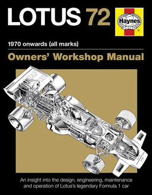 Lotus 72 - 1970 onwards (all marks): An insight into the design, engineering, maintenance and operation of Lotus's legendary Formula 1 car (Owners' Workshop Manual) By Ian Wagstaff Cover Image