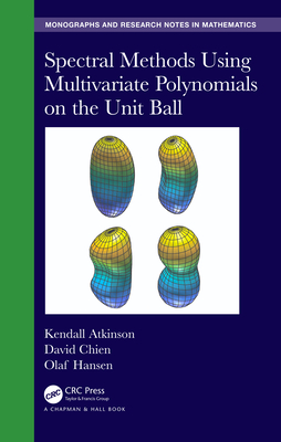Spectral Methods Using Multivariate Polynomials on the Unit Ball (Chapman & Hall/CRC Monographs and Research Notes in Mathemat) Cover Image