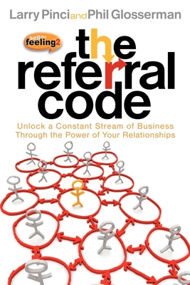The Referral Code: Unlock a Constant Stream of Business Through the Power of Your Relationships Cover Image