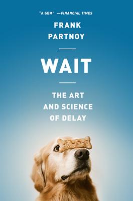 Wait: The Art and Science of Delay By Frank Partnoy Cover Image