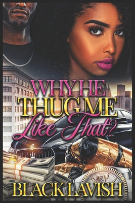 Why He Thug Me Like That? By Black Lavish Cover Image