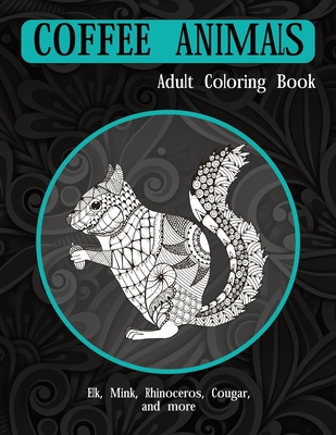 Download Coffee Animals Adult Coloring Book Elk Mink Rhinoceros Cougar And More Paperback Folio Books