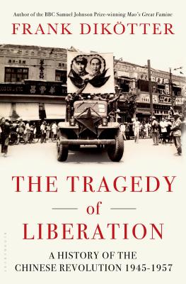 The Tragedy of Liberation: A History of the Chinese Revolution 1945-1957 Cover Image