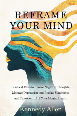 Reframe Your Mind: Practical Tools to Rewire Negative Thoughts