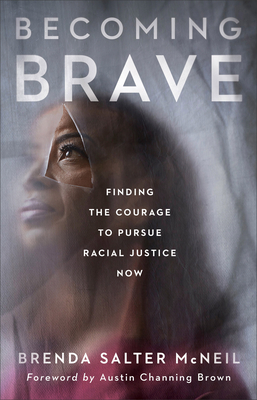 Becoming Brave: Finding the Courage to Pursue Racial Justice Now By Brenda Salter McNeil, Austin Brown (Foreword by) Cover Image