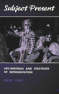 Subject Present: Life-Writings and Strategies of Representation (Counterpoints #78) By Shirley R. Steinberg (Editor), Joe L. Kincheloe (Editor), Mark Zuss Cover Image
