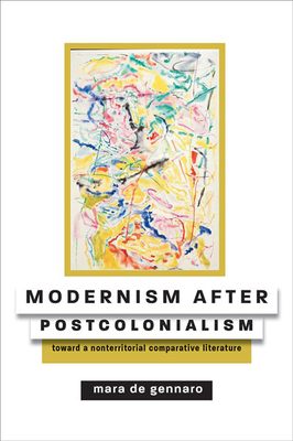 Modernism After Postcolonialism: Toward a Nonterritorial Comparative Literature (Hopkins Studies in Modernism) Cover Image