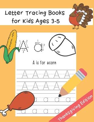 Letter Tracing Books for Kids Ages 3-5: Preschool Practice Handwriting  Workbook Thanksgiving Word and Fun Coloring Image ABC Print Handwriting  Practic a book by Little Kids Writing Workbook Publishing