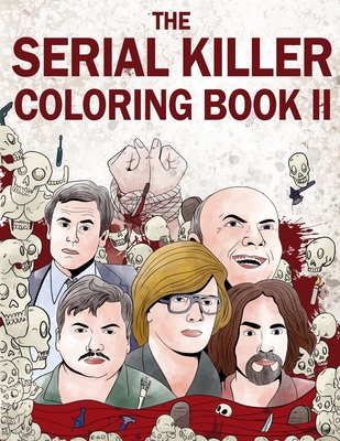 The Serial Killer Coloring Book II: An Adult Coloring Book Full of Notorious Serial Killers By Jack Rosewood Cover Image