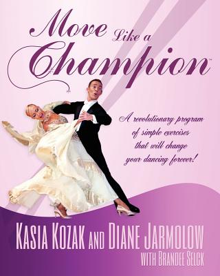 Move Like a Champion: The Power of Understanding How Your Body Works By Diane Jarmolow, Kasia Kozak, Brandee Selck Cover Image