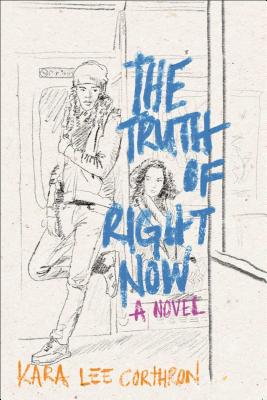 The Truth of Right Now By Kara Lee Corthron Cover Image