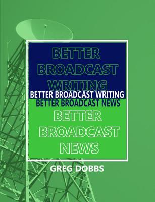 Better Broadcast Writing, Better Broadcast News Cover Image
