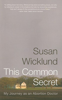 This Common Secret: My Journey as an Abortion Doctor By Susan Wicklund, Alan Kesselheim Cover Image