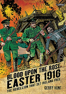 Blood Upon the Rose: Easter 1916: The Rebellion That Set Ireland Free Cover Image