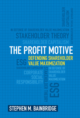 The Profit Motive: Defending Shareholder Value Maximization Cover Image