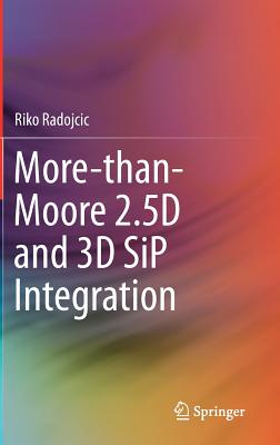 More-Than-Moore 2.5d and 3D Sip Integration By Riko Radojcic Cover Image