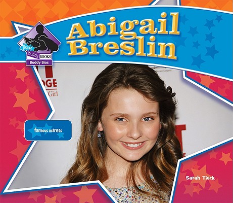 Abigail Breslin: Famous Actress (Big Buddy Biographies) By Sarah Tieck Cover Image