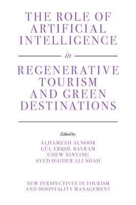 The Role of Artificial Intelligence in Regenerative Tourism and Green Destinations (New Perspectives in Tourism and Hospitality Management)