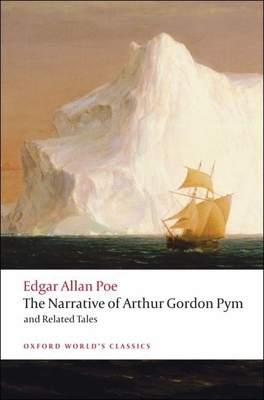 The Narrative of Arthur Gordon Pym of Nantucket and Related Tales (Oxford World's Classics) By Edgar Allan Poe, J. Gerald Kennedy (Editor) Cover Image