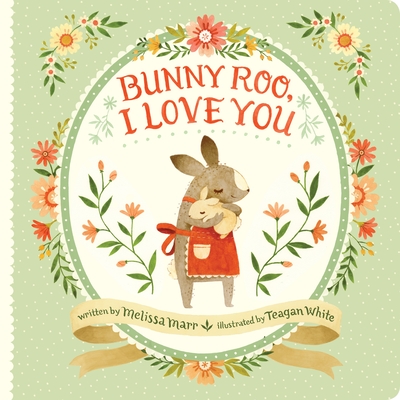 Bunny Roo, I Love You By Melissa Marr, Teagan White (Illustrator) Cover Image