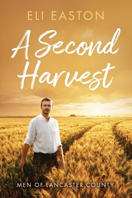 A Second Harvest (Men of Lancaster County #1) By Eli Easton Cover Image